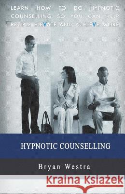 Hypnotic Counselling Bryan Westra 9781545261965 Createspace Independent Publishing Platform