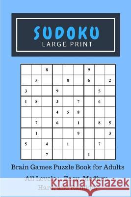 Sudoku Large Print: Brain Games Puzzle Book for Adults, All Levels Included: - Easy, Medium, Hard, and Random James D. Glover 9781545263884 Createspace Independent Publishing Platform