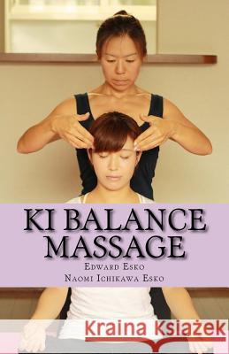 Ki Balance Massage Esko, Naomi Ichikawa 9781545269831 Createspace Independent Publishing Platform