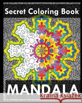 Secret Coloring Book: Find Peace with 50 Mandala Coloring Pages Peter Raymond 9781545271667 Createspace Independent Publishing Platform