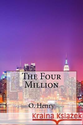 The Four Million O. Henry O. Henry Paula Benitez 9781545273272 Createspace Independent Publishing Platform