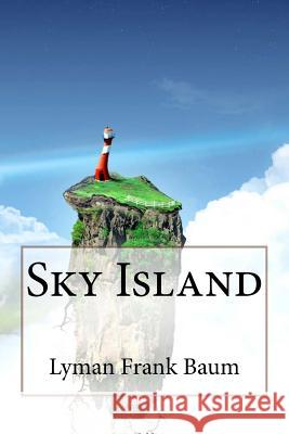 Sky Island Lyman Frank Baum Lyman Frank Baum Paula Benitez 9781545273890 Createspace Independent Publishing Platform