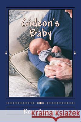 Gideon's Baby Ken Casper 9781545275856 Createspace Independent Publishing Platform