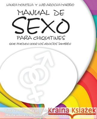 Manual de sexo para chiquitines Luis Arocha Laura Montilla 9781545278475 Createspace Independent Publishing Platform