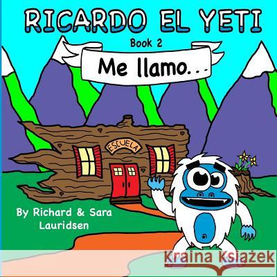 Ricardo el Yeti: Me llamo... Sara a. Lauridsen Richard B. Lauridsen Sara a. Lauridsen 9781545279588