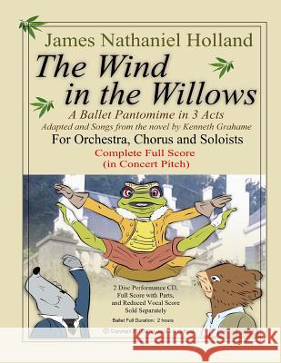 The Wind in the Willows: A Ballet Pantomime in Three Acts: Full Score James Nathaniel Holland Kenneth Grahame 9781545280775