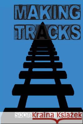 Making Tracks Scott G. Gibson 9781545284728 Createspace Independent Publishing Platform