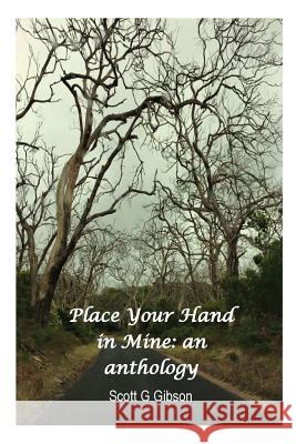 Place Your Hand In Mine: An Anthology Gibson, Scott G. 9781545284988