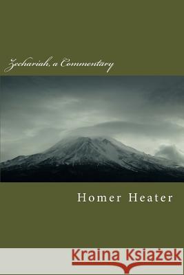 Commentary on Zechariah Homer Heate 9781545286067 Createspace Independent Publishing Platform