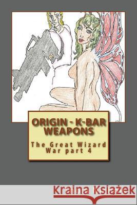 Origin - K-bar - Weapons: The Great Wizard War part 4 Nichols, Thom L. 9781545288054 Createspace Independent Publishing Platform