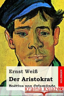 Der Aristokrat: Boëtius von Orlamünde Wei, Ernst 9781545289792 Createspace Independent Publishing Platform