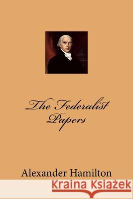 The Federalist Papers Alexander Hamilton John Jay James Madison 9781545292860 Createspace Independent Publishing Platform