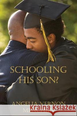 Schooling His Son? Maurice Kenneth Mencha Angelia Vernon Menchan 9781545293096 Createspace Independent Publishing Platform