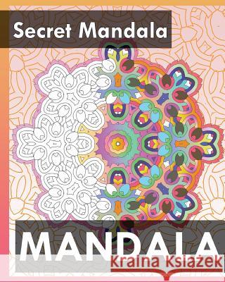 Secret Mandala (Best Adult Coloring Book for Mindful Meditation) Peter Raymond 9781545293492 Createspace Independent Publishing Platform