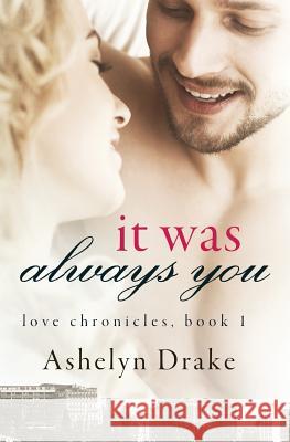 It Was Always You Ashelyn Drake 9781545295571 Createspace Independent Publishing Platform