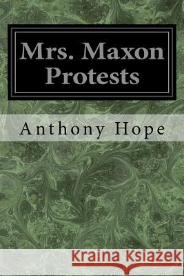 Mrs. Maxon Protests Anthony Hope 9781545295823 Createspace Independent Publishing Platform