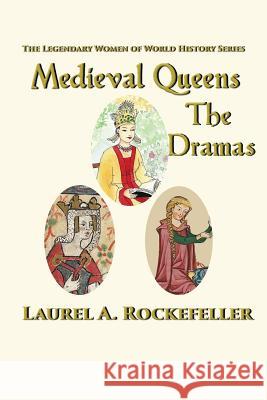 Medieval Queens, The Dramas Rockefeller, Laurel A. 9781545296066 Createspace Independent Publishing Platform