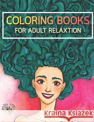 Beauty Hair Girls: An Adult Coloring Book with Beautiful Women, Floral Hair Designs, and Floral Patterns for Relaxation and Stress Relief Kierra Bury 9781545296134 Createspace Independent Publishing Platform