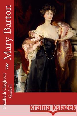 Mary Barton Elizabeth Cleghorn Gaskell John Singe 9781545296233 Createspace Independent Publishing Platform