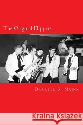 The Original Flippers Mr Darrell S. Mudd Mr Thomas Gardner Bunker Mr John Cooke Fross 9781545297155