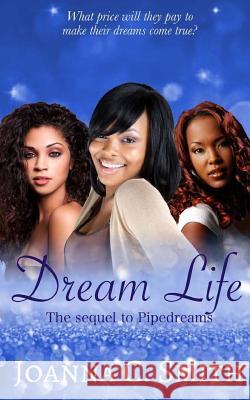 Dream Life: The Sequel to Pipedreams Joanna C. Smith Raquel Batson 9781545298190 Createspace Independent Publishing Platform