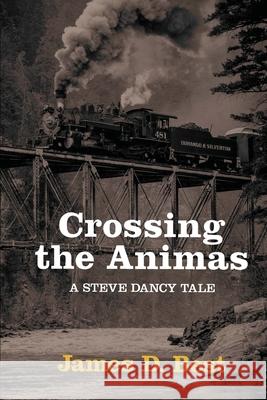 Crossing the Animas James D. Best 9781545299531 Createspace Independent Publishing Platform