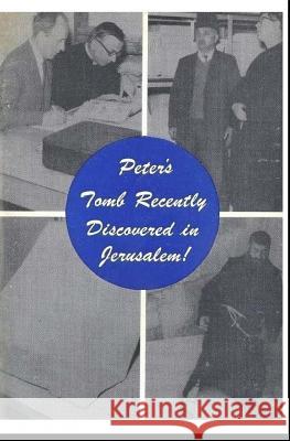 Peter's Tomb Recently Discovered in Jerusalem F. Paul Peterson 9781545300251 Createspace Independent Publishing Platform