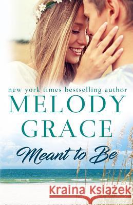 Meant to Be Melody Grace 9781545301548 Createspace Independent Publishing Platform