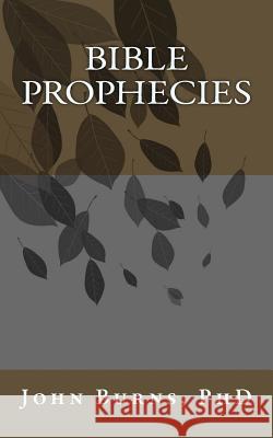 Bible Prophecies Phd Phd John L. Burns 9781545301944 Createspace Independent Publishing Platform