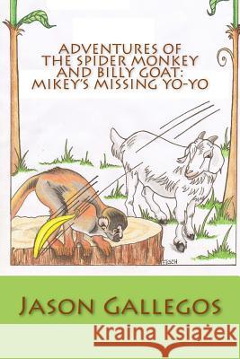 Adventures of the Spider Monkey and Billy Goat: Mikey's Missing Yo-yo Esch, Tina 9781545302231 Createspace Independent Publishing Platform