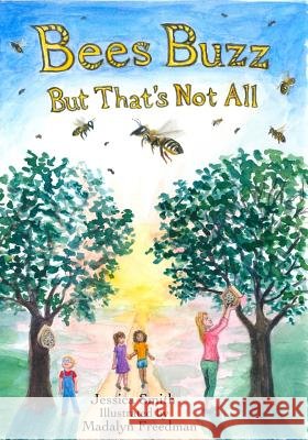 Bees Buzz: But That's Not All Jessica Smith 9781545302750 Createspace Independent Publishing Platform