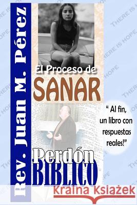 El Proceso de Sanar - Perdon Biblico: Respuestas reales a preguntas reales Mena, Karole 9781545303016 Createspace Independent Publishing Platform