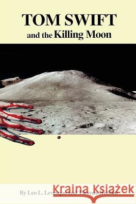 Tom Swift and the Killing Moon Leo L. Levesque Thomas Hudson Victor Appleto 9781545304471