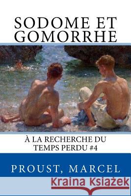 Sodome et Gomorrhe: À la recherche du temps perdu #4 Sir Angels 9781545305836 Createspace Independent Publishing Platform