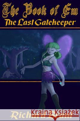 The Book of Em: The Last Gatekeeper Richard Brant Pam Ormerod Allecia Anastasia Robb 9781545306451 Createspace Independent Publishing Platform