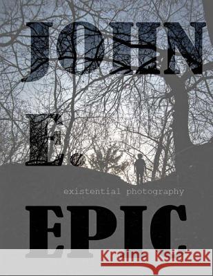 Existential Photography John E. Epic 9781545307649 Createspace Independent Publishing Platform