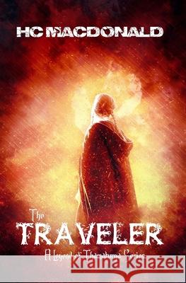 The Traveler: A Legend of Thamaturga Series Hc MacDonald 9781545308073 Createspace Independent Publishing Platform