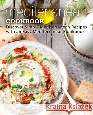 Mediterranean Cookbook: Discover Simple Mediterranean Recipes with an Easy Mediterranean Cookbook Booksumo Press 9781545309179 Createspace Independent Publishing Platform