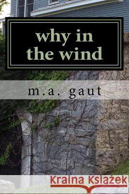 why in the wind Gaut, M. a. 9781545309346 Createspace Independent Publishing Platform