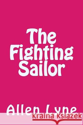 The Fighting Sailor Allen Lyne 9781545310151