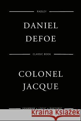 Colonel Jacque MR Daniel Defoe 9781545310236 Createspace Independent Publishing Platform