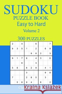 300 Easy to Hard Sudoku Puzzle Book Claire Eisenhower 9781545313589