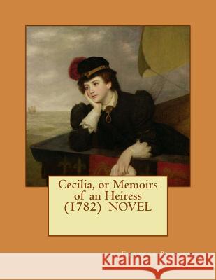 Cecilia, or Memoirs of an Heiress (1782) NOVEL Burney, Frances 9781545313923