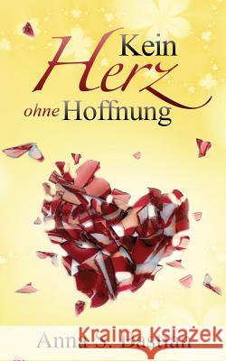 Kein Herz ohne Hoffnung Anna S. Bastian 9781545314357 Createspace Independent Publishing Platform