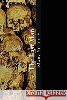 The Last Man Mary W. Shelley 9781545315200 Createspace Independent Publishing Platform