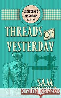 Threads of Yesterday Sam Cheever 9781545315958 Createspace Independent Publishing Platform