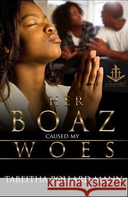 Her Boaz Caused My Woes: No Mistresses Allowed Tabeitha Pollar 9781545316245 Createspace Independent Publishing Platform