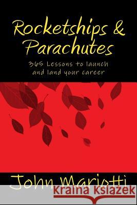 Rocketships and Parachutes: 365 Lessons to launch and land your career Mariotti, John L. 9781545316405