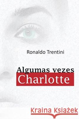 Algumas Vezes Charlotte Ronaldo Trentini 9781545317198 Createspace Independent Publishing Platform