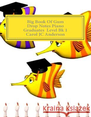 Big Book of Gum Drop Notes - 'Graduates' Level Piano Sheet Music: Scales Aren't Just A Fish Thing - Igniting Sleeping Brains Anderson, Carol Jc 9781545317808 Createspace Independent Publishing Platform